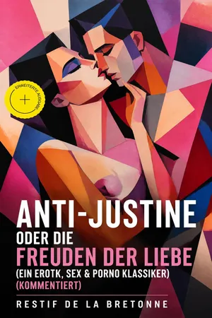 Anti-Justine oder die Freuden der Liebe (Ein Erotik, Sex & Porno Klassiker) (Kommentiert)