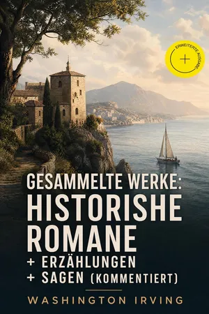 Gesammelte Werke: Historishe Romane + Erzählungen + Sagen (Kommentiert)