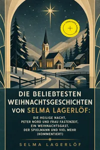 Die beliebtesten Weihnachtsgeschichten von Selma Lagerlöf: Die Heilige Nacht, Peter Nord und Frau Fastenzeit, Ein Weihnachtsgast, Der Spielmann und viel mehr