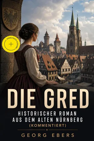 Die Gred - Historischer Roman aus dem alten Nürnberg (Kommentiert)