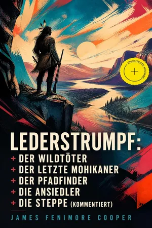 Lederstrumpf: Der Wildtöter + Der letzte Mohikaner + Der Pfadfinder + Die Ansiedler + Die Steppe (Kommentiert)