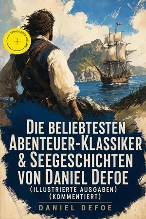 Die beliebtesten Abenteuer-Klassiker & Seegeschichten von Daniel Defoe (Illustrierte Ausgaben) (Kommentiert)