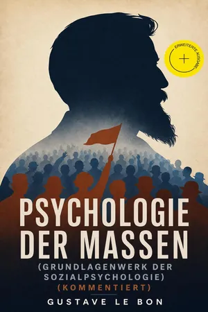 Psychologie der Massen (Grundlagenwerk der Sozialpsychologie) (Kommentiert)