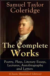 The Complete Works of Samuel Taylor Coleridge: Poetry, Plays, Literary Essays, Lectures, Autobiography and Letters_cover