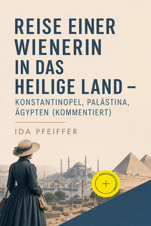 Reise einer Wienerin in das Heilige Land - Konstantinopel, Palästina, Ägypten (Kommentiert)