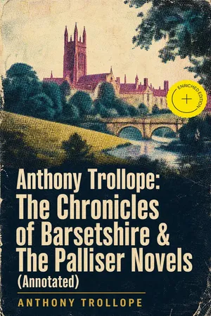 Anthony Trollope: The Chronicles of Barsetshire & The Palliser Novels (Annotated)