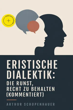 Eristische Dialektik: Die Kunst, Recht zu behalten (Kommentiert)