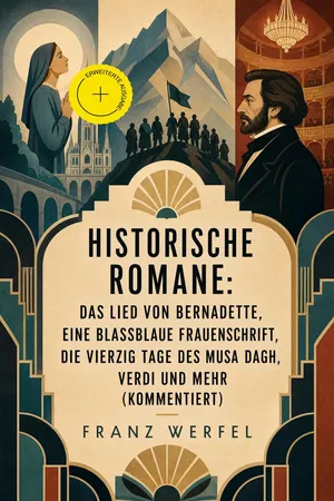 Historische Romane: Das Lied von Bernadette, Eine blassblaue Frauenschrift, Die vierzig Tage des Musa Dagh, Verdi und mehr (Kommentiert)
