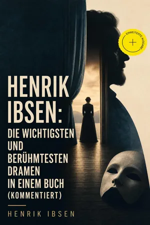 Henrik Ibsen: Die wichtigsten und berühmtesten Dramen in einem Buch (Kommentiert)