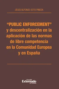 "Public enforcement" y descentralización en la aplicación de las normas de libre competencia en la Comunidad Europea y en España_cover