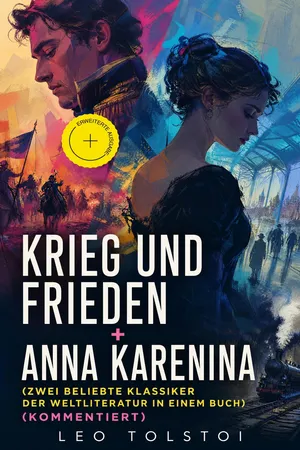 Krieg und Frieden + Anna Karenina (Zwei beliebte Klassiker der Weltliteratur in einem Buch) (Kommentiert)