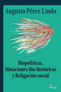 Biopolíticas, Mutaciones Bio Históricas y Religación Social_cover