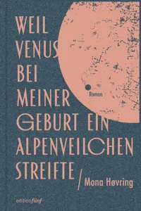 Weil Venus bei meiner Geburt ein Alpenveilchen streifte_cover