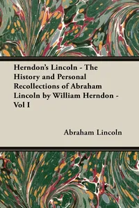 Herndon's Lincoln - The History and Personal Recollections of Abraham Lincoln by William Herndon - Vol I_cover