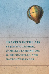 Travels in the Air by James Glaisher, Camille Flammarion, W. de Fonvielle, and Gaston Tissander_cover
