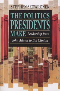 The Politics Presidents Make_cover
