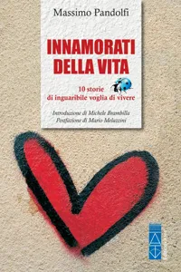 Innamorati della vita. 10 storie di inguaribile voglia di vivere_cover