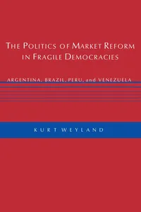 The Politics of Market Reform in Fragile Democracies_cover