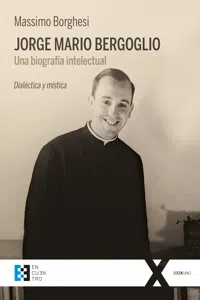 Jorge Mario Bergoglio: Una biografía intelectual_cover