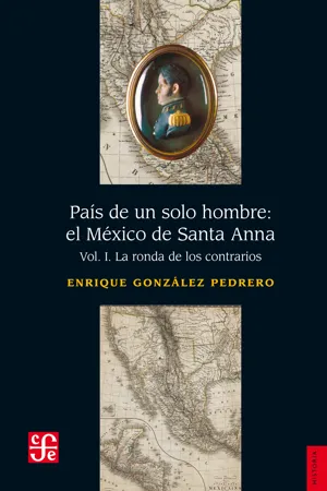 País de un solo hombre: el México de Santa Anna, I