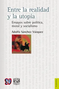 Entre la realidad y la utopía Ensayos sobre política, moral y socialismo_cover