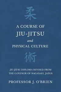 A Course of Jiu-Jitsu and Physical Culture - Jiu-Jitsu Diploma Revised from the Govenor of Nagasaki, Japan_cover