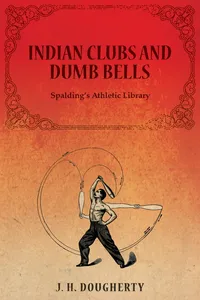 Indian Clubs and Dumb Bells - Spalding's Athletic Library_cover