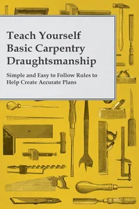 Teach Yourself Basic Carpentry Draughtsmanship - Simple and Easy to Follow Rules to Help Create Accurate Plans_cover