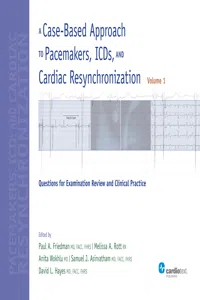 A Case-Based Approach to Pacemakers, ICDs, and Cardiac Resynchronization: Questions for Examination Review and Clinical Practice [Volume 1]_cover