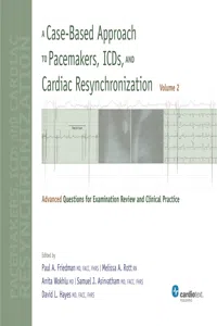 A Case-Based Approach to Pacemakers, ICDs, and Cardiac Resynchronization: Advanced Questions for Examination Review and Clinical Practice [Volume 2]_cover