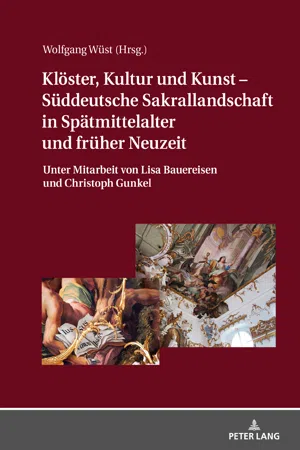 Klöster, Kultur und Kunst  Süddeutsche Sakrallandschaft in Spätmittelalter und früher Neuzeit