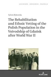 The Rehabilitation and Ethnic Vetting of the Polish Population in the Voivodship of Gdańsk after World War II_cover