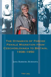 The Dynamics of Forced Female Migration from Czechoslovakia to Britain, 19381950_cover