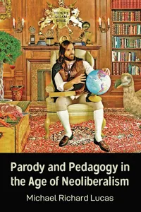 Parody and Pedagogy in the Age of Neoliberalism_cover