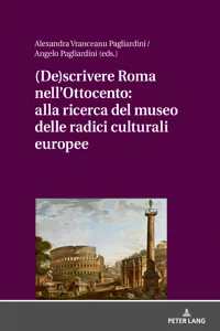 (De)scrivere Roma nell'Ottocento: alla ricerca del museo delle radici culturali europee_cover