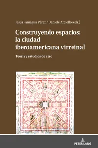 Construyendo espacios: la ciudad iberoamericana virreinal_cover