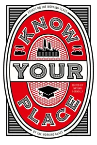 Know Your Place: Essays on the Working Class by the Working Class_cover