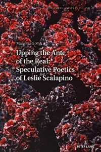 Upping the Ante of the Real: Speculative Poetics of Leslie Scalapino_cover