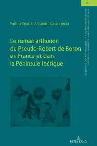 Le roman arthurien du Pseudo-Robert de Boron en Franceet dans la Péninsule Ibérique_cover