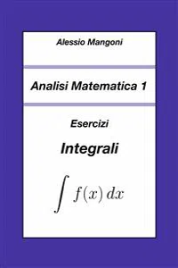 Analisi Matematica 1: Esercizi Integrali_cover