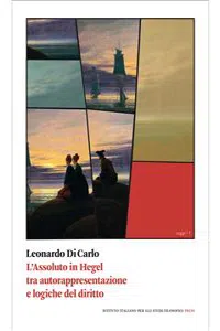 L'Assoluto in Hegel tra autorappresentazione e logiche del diritto_cover