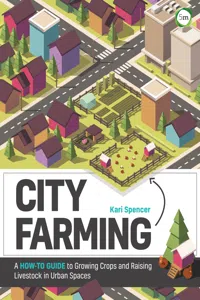 City Farming: A How-to Guide to Growing Crops and Raising Livestock in Urban Spaces_cover