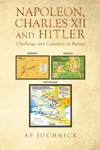 Napoleon, Charles XII and Hitler Challenge and Calamity in Russia_cover