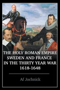 The Holy Roman Empire, Sweden, and France in the Thirty Year War, 1618-1648_cover