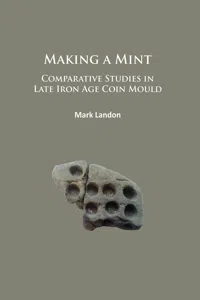 Making a Mint: Comparative Studies in Late Iron Age Coin Mould_cover