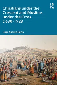 Christians under the Crescent and Muslims under the Cross c.630 - 1923_cover