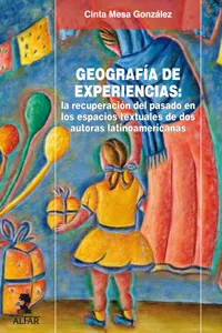 GEOGRAFÍA DE EXPERIENCIAS: la recuperación del pasado en los espacios textuales de dos autoras latinoamericanas._cover