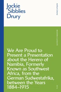 We are Proud to Present a Presentation About the Herero of Namibia, Formerly Known as Southwest Africa, From the German Sudwestafrika, Between the Years 1884 - 1915_cover