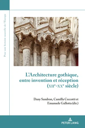 LArchitecture gothique, entre invention et réception (XIIe-XXe siècle)