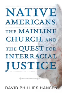 Native Americans, The Mainline Church, and the Quest for Interracial Justice_cover
